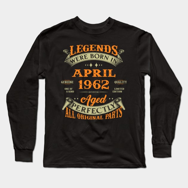 Legend Was Born In April 1962 Aged Perfectly Original Parts Long Sleeve T-Shirt by D'porter